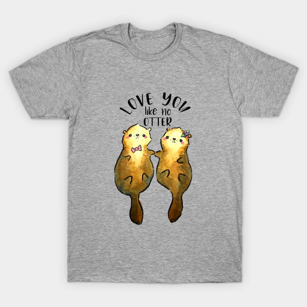 Cute Otters in Love, Love You Like No Otter T-Shirt by CarolinesCuties